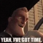 YEAH, I'VE GOT TIME