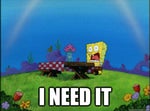 I NEED IT!!! spongebob