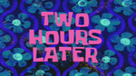 2 Hours later