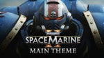 Warhammer 40K Space Marine 2 Main Theme