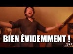 Bien évidemment ! Bien évidemment ! BIEN ÉVIDEMMENT !!!