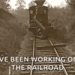 I've Been Working On The Railroad!