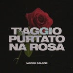 T'Aggio Purtato Na Rosa - Marco Calone