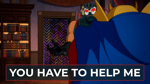 you have to help me bane