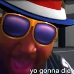 yo gon die