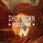 blackpink ‘shut down’ official audio