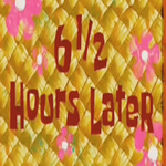 6 and Half Hours Later