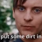 I'm gonna put some dirt in your eye Spiderman