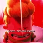 george, i cant smile anymore