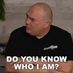 excuse me do you know who i am