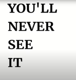 YOU LL NEVER SEE IT COMING!!!