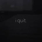 i quit
