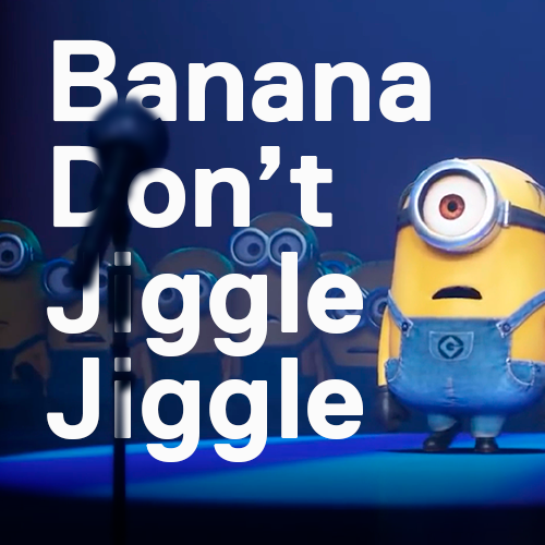 Banana Don't Jiggle Jiggle