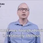 sometimes foreshadowing is relatively obvious