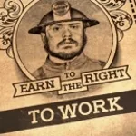 WE WORK, TO EARN THE RIGHT TO WORK, TO EARN THE RIGHT TO WORK
