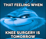 that feeling when knee surgery is tomorrow