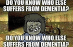 do you know who else suffers from dementia