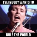 EveryBody wants to rule the world