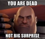 Team Fortress 2 Heavy - You are dead, not big surprise