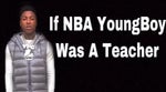 If NBA YoungBoy Was A Teacher