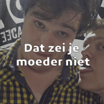 Dat zei je moeder niet