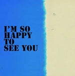 I'll be right happy too