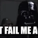 Darth Vader Don’t fail me again