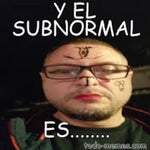 HAY QUE SER SUBNORMALES