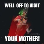 well of to visit your mother! (:< AUGHH!!-