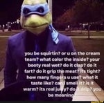 You be squirtin Or you on the cream team