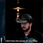 I don't have the energy for you today