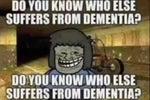 do you know who else suffers from dementia
