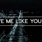 LOVE ME LIKE YOU DO