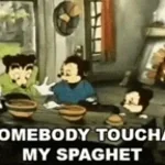 SOMEBODY TOUCHA MY SPAGHET 2)