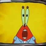 oh yeah mr krabs scream