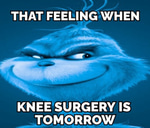 that feeling when knee surgery is tomorrow