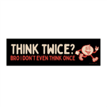 don't think once