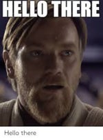 Obi-Wan - "Hello there."