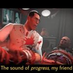 It's the sound of progress, my friend tf2 medic
